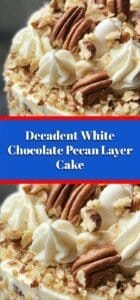 Decadent White Chocolate Pecan Layer Cake