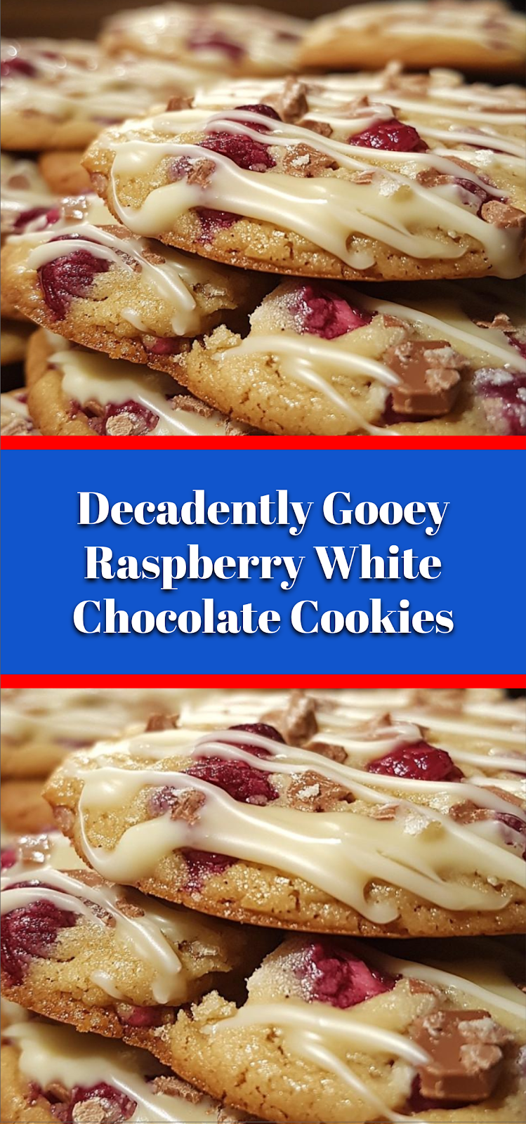 Decadently Gooey Raspberry White Chocolate Cookies