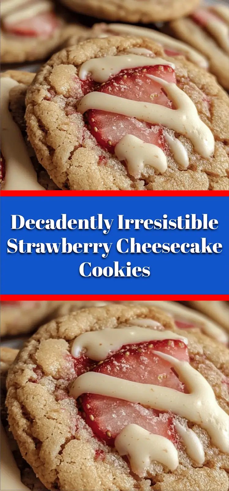 Decadently Irresistible Strawberry Cheesecake Cookies